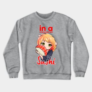 In a relationship with sushi. Crewneck Sweatshirt